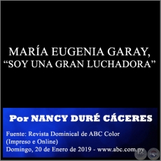 MARÍA EUGENIA GARAY, “SOY UNA GRAN LUCHADORA” - Por NANCY DURÉ CÁCERES, ABC COLOR - Domingo, 20 de Enero de 2019